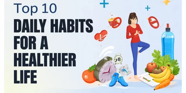 10 Simple Habits for a Healthier Life Starting Today