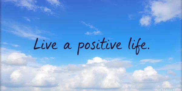 13-tips-to-help-you-live-a-more-positive-life